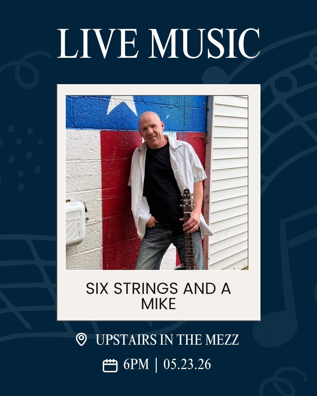 Promotional poster for Live Music: 'Six Strings and a Mike' featuring a man with a guitar against a mural; Upstairs in the Mezz, 6PM, 05.23.26.