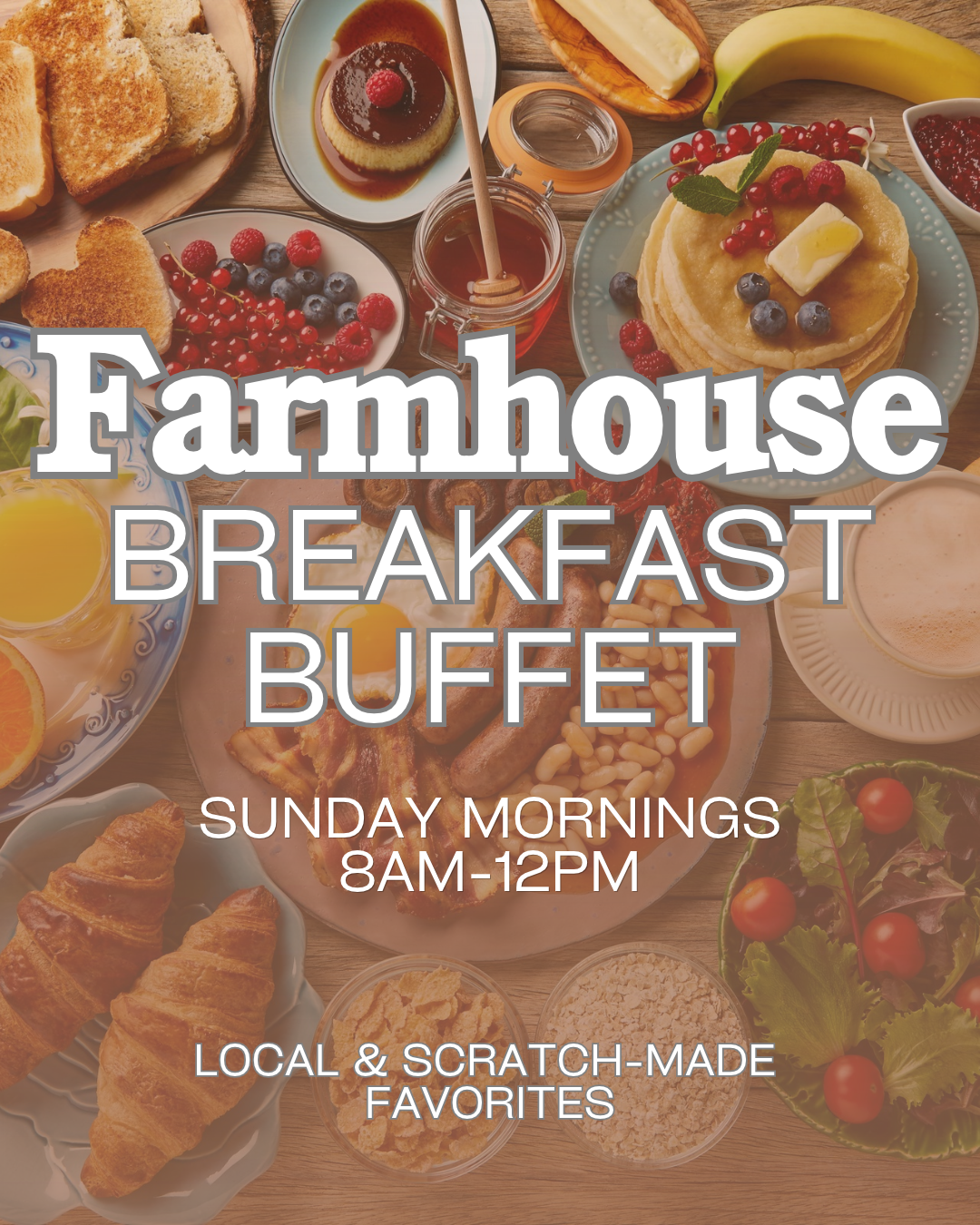 Poster advertising a farmhouse breakfast buffet with pancakes, fruit, toast and pastries; overlaid text reads 'Farmhouse BREAKFAST BUFFET', 'SUNDAY MORNINGS 8AM-12PM', 'LOCAL & SCRATCH-MADE FAVORITES'.