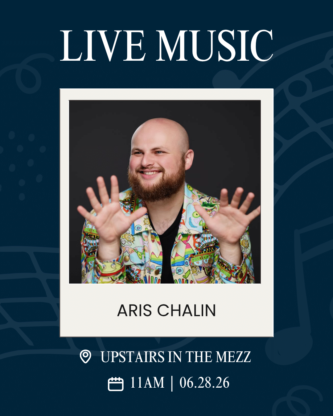 Promotional poster for a live music show: smiling man Aris Chalin in a colorful jacket, poster lists venue upstairs in the mezz and date 11AM | 06.28.26