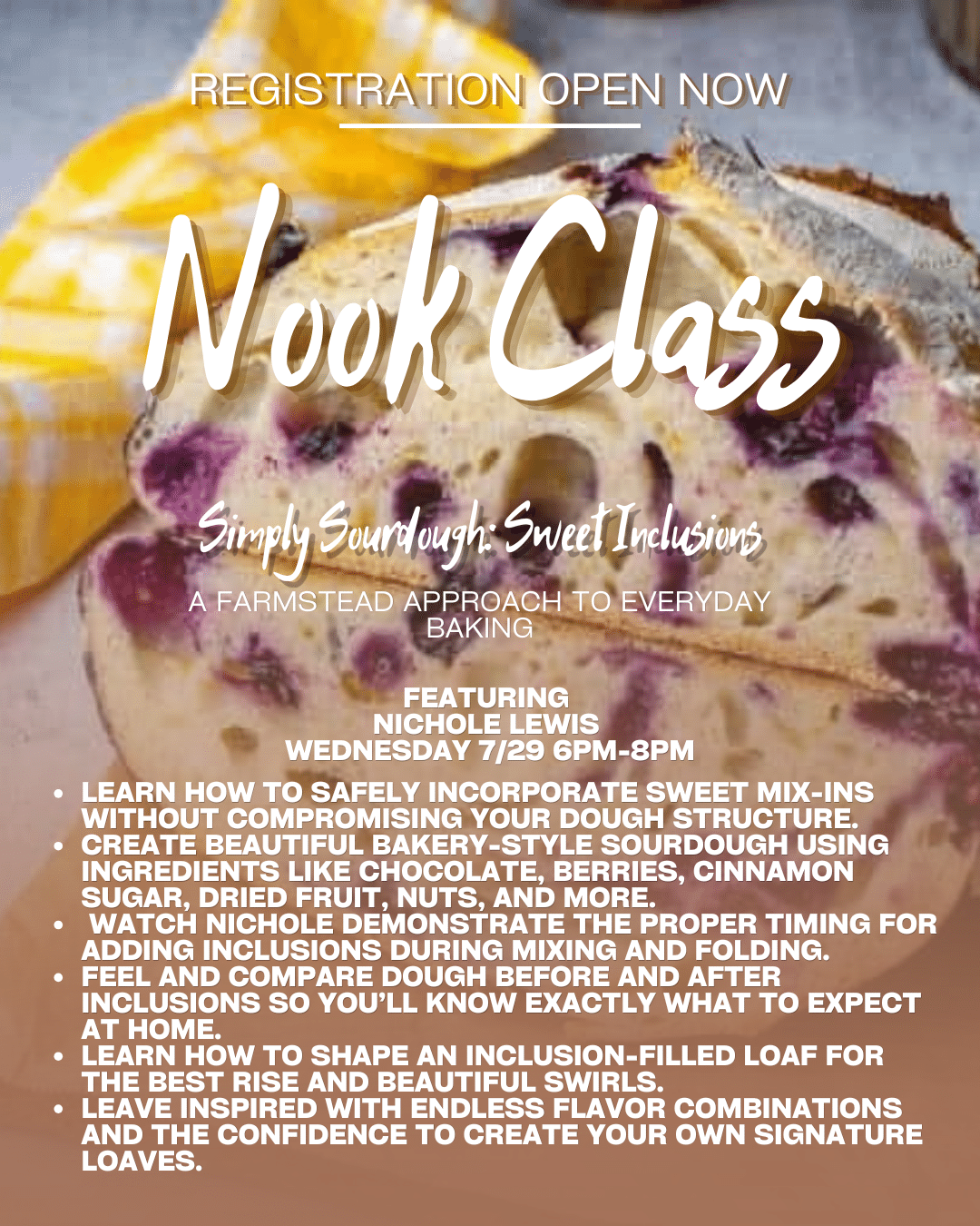 Poster for Nook Class: Simply Sourdough – Sweet Inclusions. Registration open now. Featuring Nichole Lewis, Wednesday July 29, 6–8 PM; tips on incorporating mix-ins and shaping loafs.