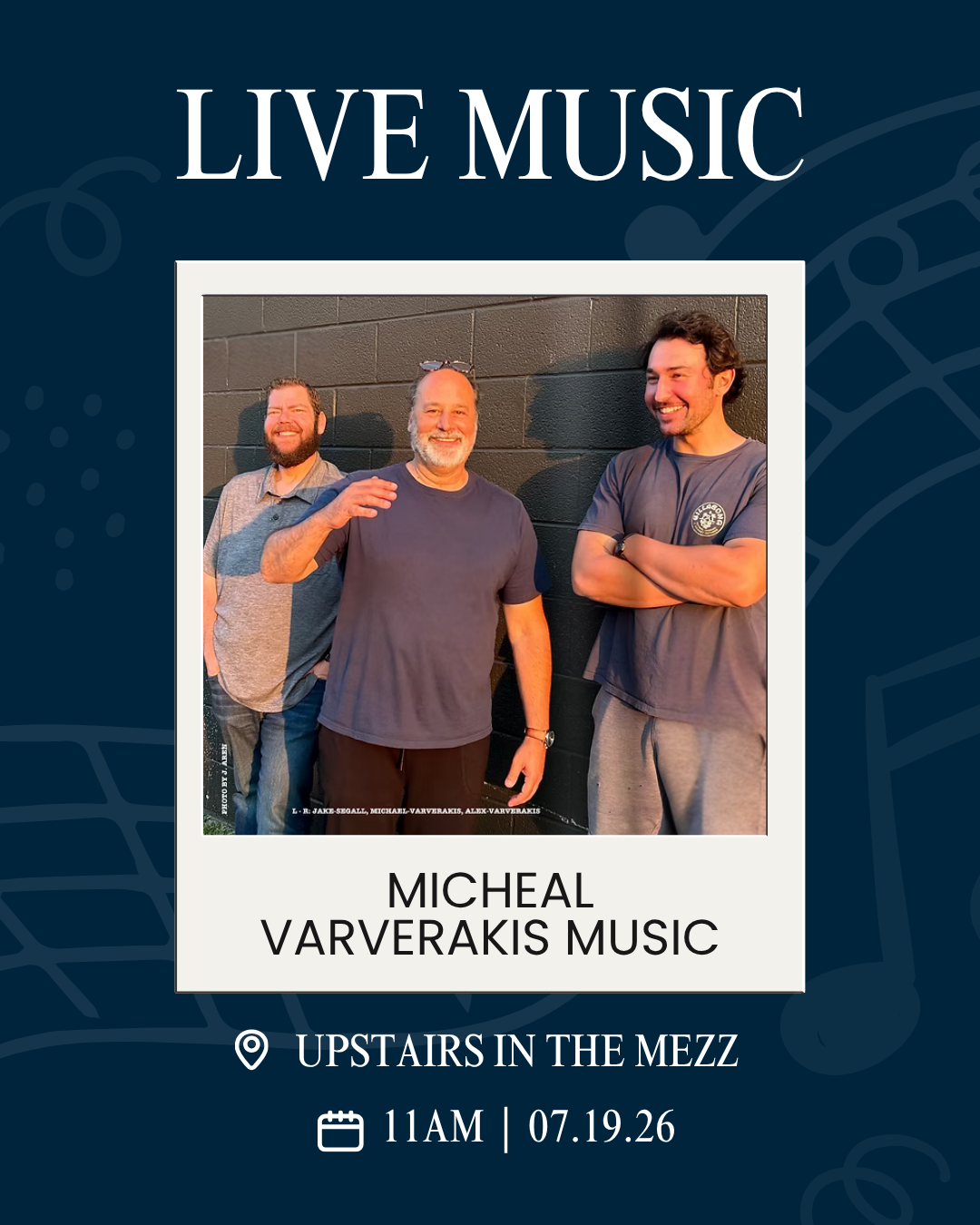 Poster: 'LIVE MUSIC' header with a photo of three men; features 'Michael Varverakis Music' and location 'Upstairs in the Mezz' with date and time 11AM | 07.19.26.