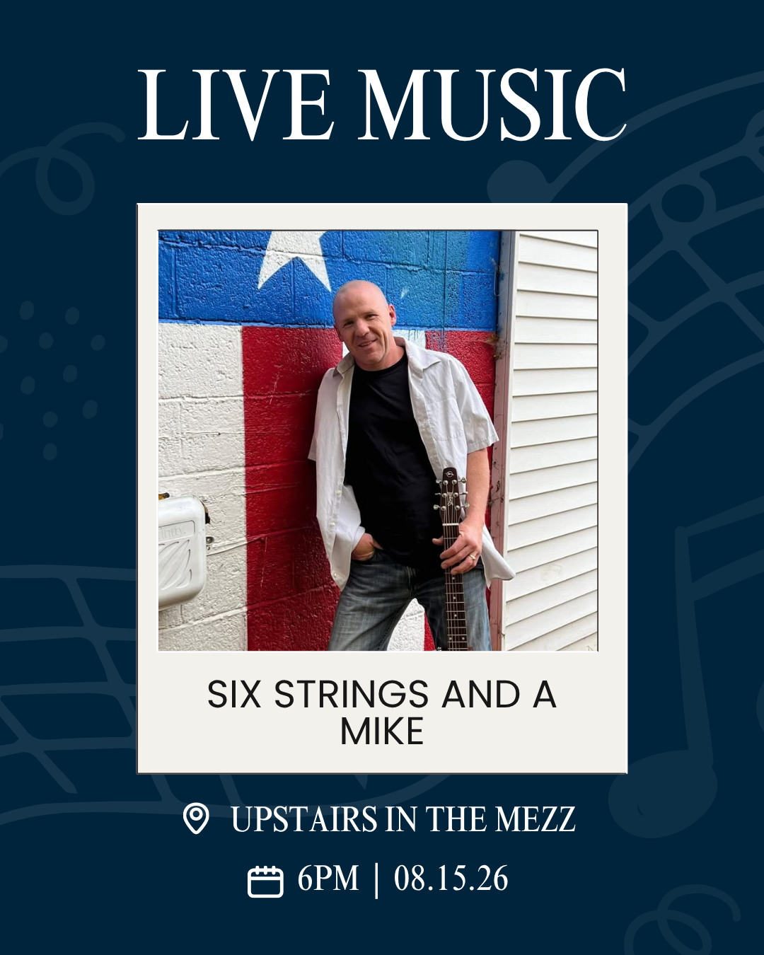 Event poster for live music: a guitarist leaning against a Texas flag wall; title 'Six Strings and a Mike' at Upstairs in the Mezz, 6 PM, 08.15.26.