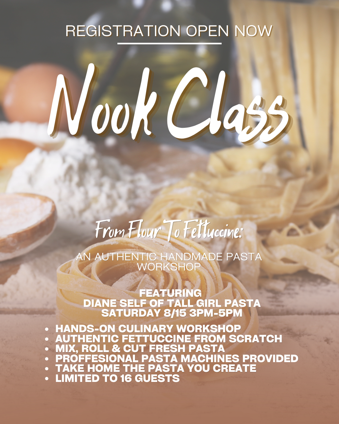 Poster for a pasta workshop: 'Nook Class' with 'From Flour To Fettuccine'—Registration Open Now; hands-on authentic handmade pasta workshop, date Sat 8/15 3–5 PM; limited to 16 guests.